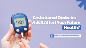 Gestational Diabetes — Will It Affect Your Future Health?