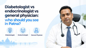 Diabetologist vs endocrinologist vs general physician who should you see in Patna